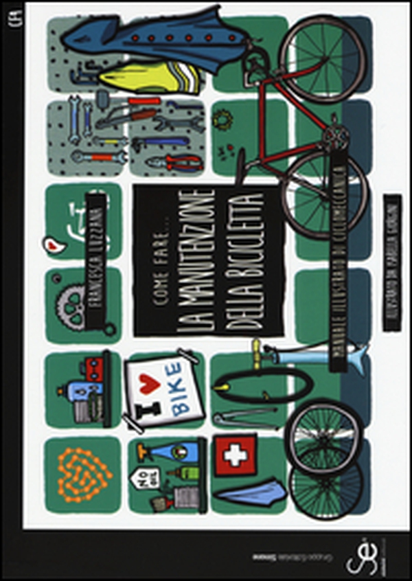 Come fare... la manutenzione della bicicletta. Manuale illustrato di ciclomeccanica - Librerie.coop Come fare... la manutenzione della bicicletta. Manuale illustrato di ciclomeccanica - Librerie.coop