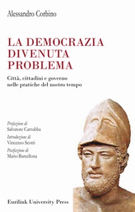 La democrazia divenuta problema. Città, cittadini e governo nelle pratiche del nostro tempo - Librerie.coop La democrazia divenuta problema. Città, cittadini e governo nelle pratiche del nostro tempo - Librerie.coop