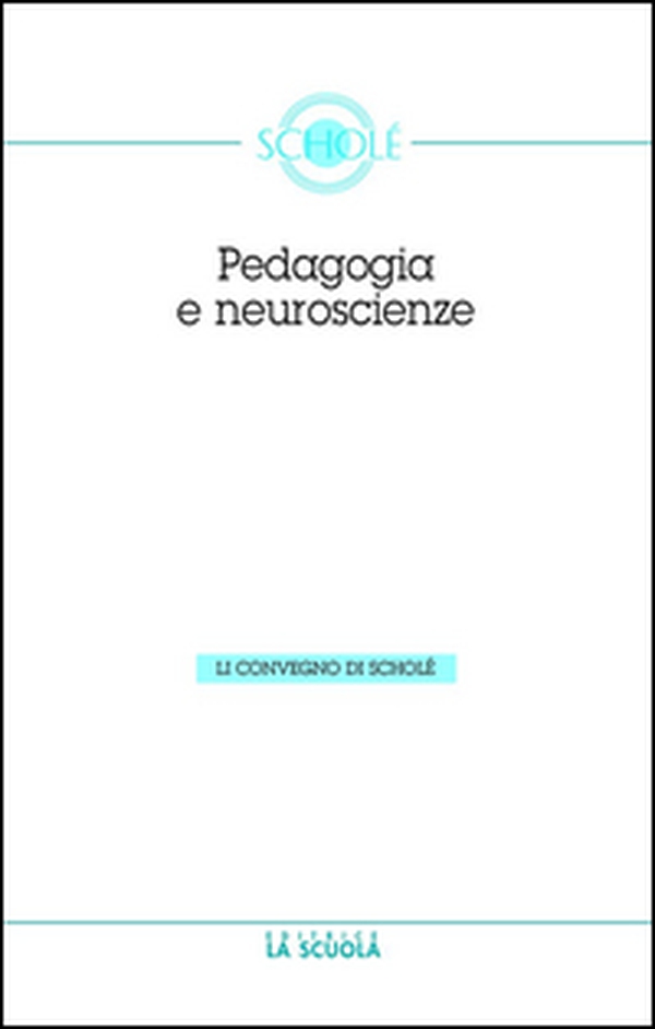 Le neuroscienze e la pedagogia. Atti del Convegno di Scholè 2012 - Librerie.coop Le neuroscienze e la pedagogia. Atti del Convegno di Scholè 2012 - Librerie.coop
