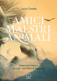Amici maestri animali. Osserva la natura, accogli i suoi doni di saggezza - Librerie.coop