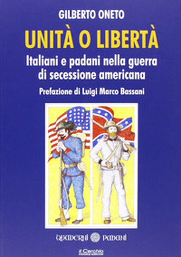 Unità o libertà. Italiani e padani nella guerra di secessione americana - Librerie.coop Unità o libertà. Italiani e padani nella guerra di secessione americana - Librerie.coop