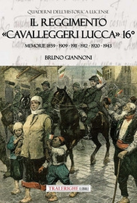 Il reggimento «Cavalleggeri Lucca» 16°. Memorie 1859 - 1909 - 1911 - 1912 - 1920 - 1943 - Librerie.coop