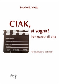 Ciak, si sogna! Istantanee di vita - Librerie.coop
