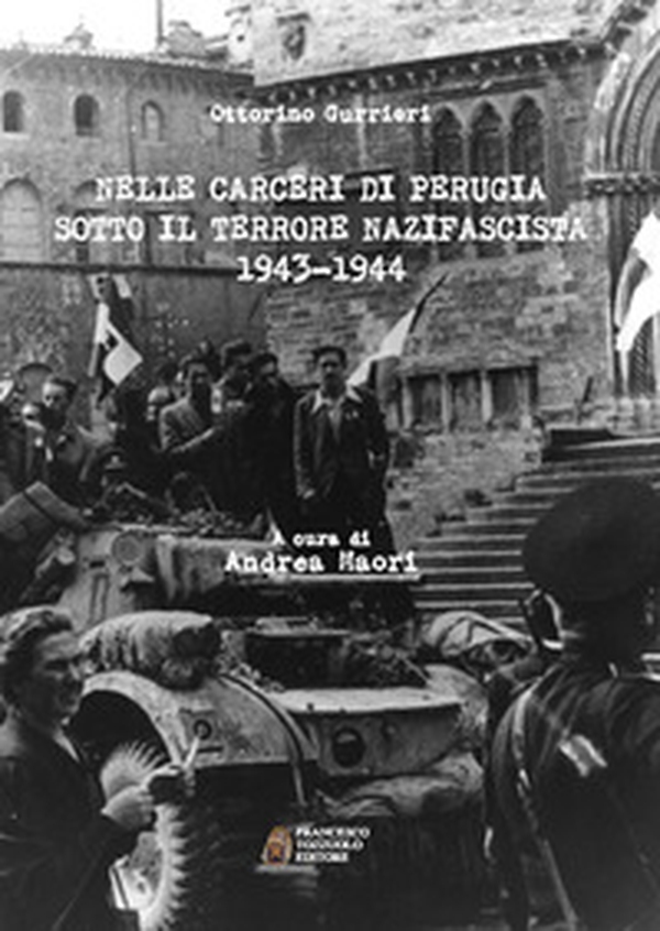 Nelle carceri di Perugia sotto il terrore nazifascista (1943-1944) - Librerie.coop Nelle carceri di Perugia sotto il terrore nazifascista (1943-1944) - Librerie.coop