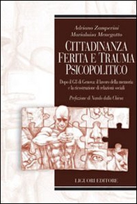 Cittadinanza ferita e trauma psicopolitico. Dopo il G8 di Genova: il lavoro della memoria e la ricostruzione di relazioni sociali - Librerie.coop Cittadinanza ferita e trauma psicopolitico. Dopo il G8 di Genova: il lavoro della memoria e la ricostruzione di relazioni sociali - Librerie.coop