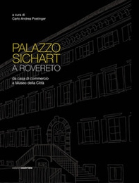 Palazzo Sichart. Da casa di commercio a Museo della Città - Librerie.coop