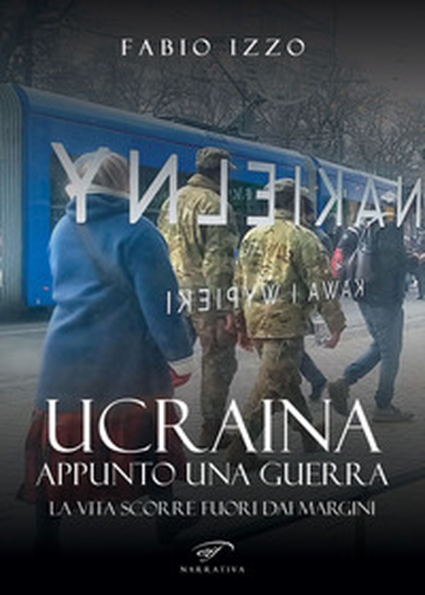 Ucraina, appunto una guerra. La vita scorre fuori dai margini - Librerie.coop Ucraina, appunto una guerra. La vita scorre fuori dai margini - Librerie.coop