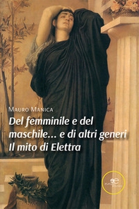 Del femminile e del maschile... e di altri generi. Il mito di Elettra - Librerie.coop Del femminile e del maschile... e di altri generi. Il mito di Elettra - Librerie.coop