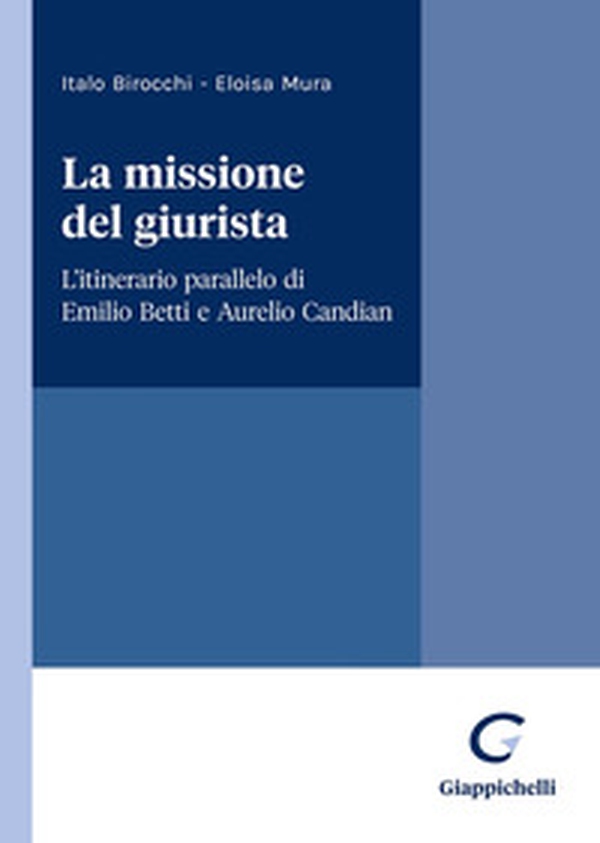 La missione del giurista. L'itinerario parallelo di Emilio Betti e Aurelio Candian - Librerie.coop La missione del giurista. L'itinerario parallelo di Emilio Betti e Aurelio Candian - Librerie.coop
