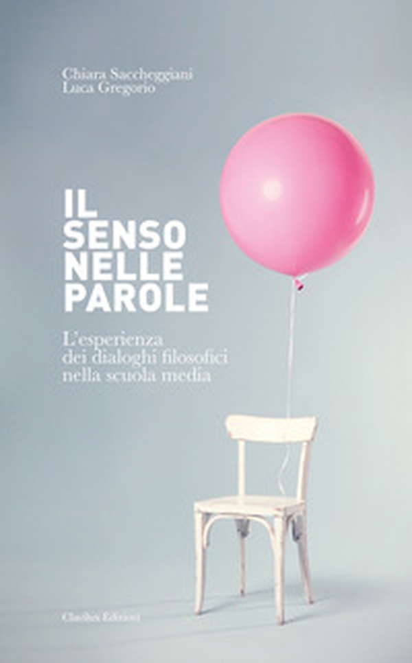 Il senso nelle parole. L'esperienza dei dialoghi filosofici nella scuola media - Librerie.coop Il senso nelle parole. L'esperienza dei dialoghi filosofici nella scuola media - Librerie.coop