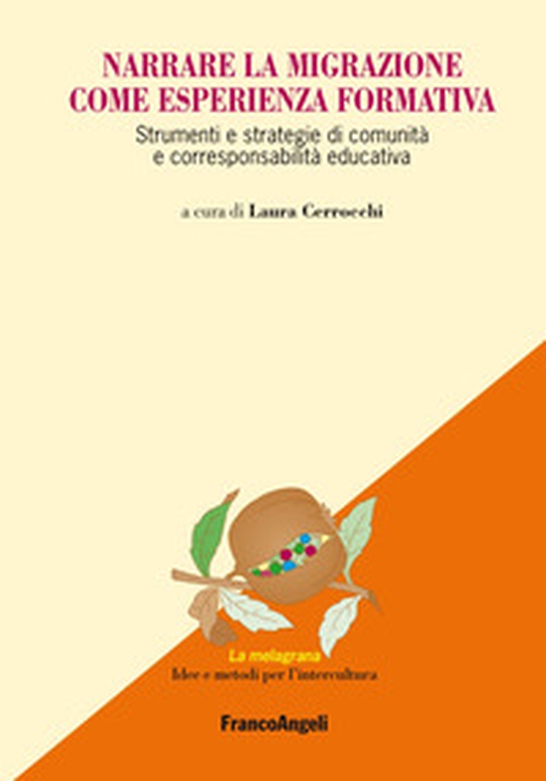 Narrare la migrazione come esperienza formativa. Strumenti e strategie di comunità e corresponsabilità educativa - Librerie.coop Narrare la migrazione come esperienza formativa. Strumenti e strategie di comunità e corresponsabilità educativa - Librerie.coop