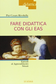 Fare didattica con gli EAS. Episodi di Apprendimento Situati - Librerie.coop