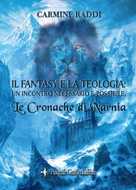 Le cronache di Narnia. Il fantasy e la teologia: un incontro necessario e possibile - Librerie.coop