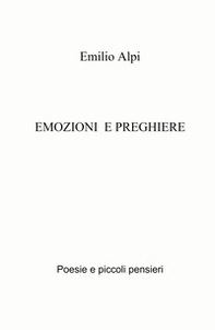 Emozioni e preghiere. Poesie e piccoli pensieri - Librerie.coop