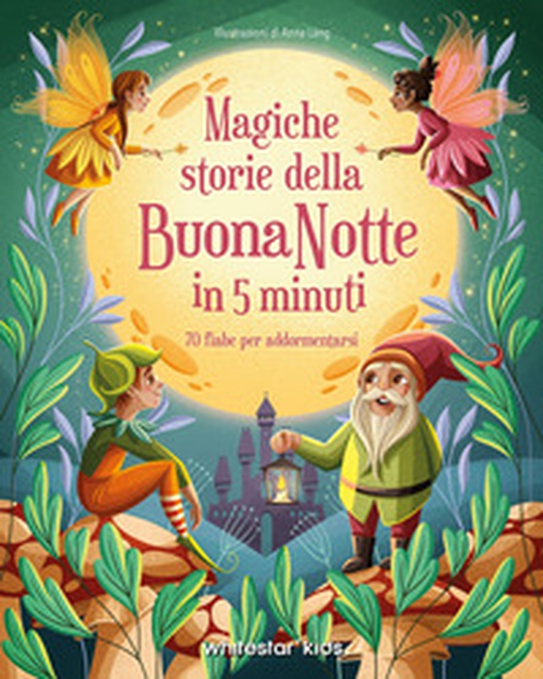 Magiche storie della buonanotte in 5 minuti. 70 fiabe per addormentarsi - Librerie.coop Magiche storie della buonanotte in 5 minuti. 70 fiabe per addormentarsi - Librerie.coop