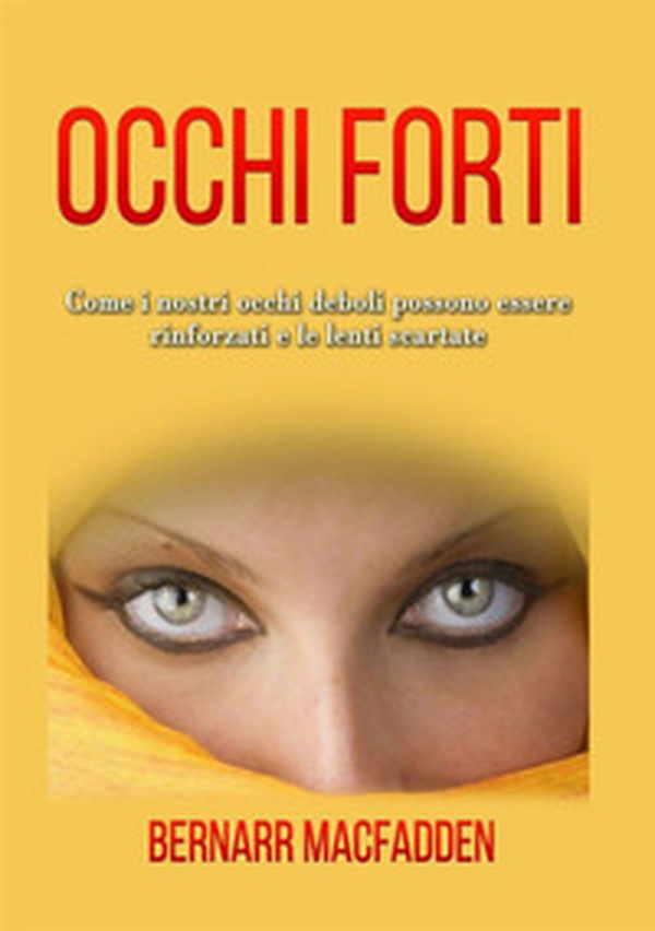 Occhi forti. Come i nostri occhi possono essere rinforzati e le lenti scartate - Librerie.coop Occhi forti. Come i nostri occhi possono essere rinforzati e le lenti scartate - Librerie.coop