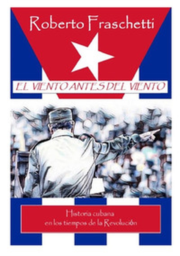 El viento antes del viento. Historia cubana en los tiempos de la Revolucion - Librerie.coop