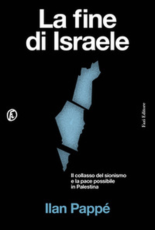 La fine di Israele. Il collasso del sionismo e la pace possibile in Palestina - Librerie.coop La fine di Israele. Il collasso del sionismo e la pace possibile in Palestina - Librerie.coop