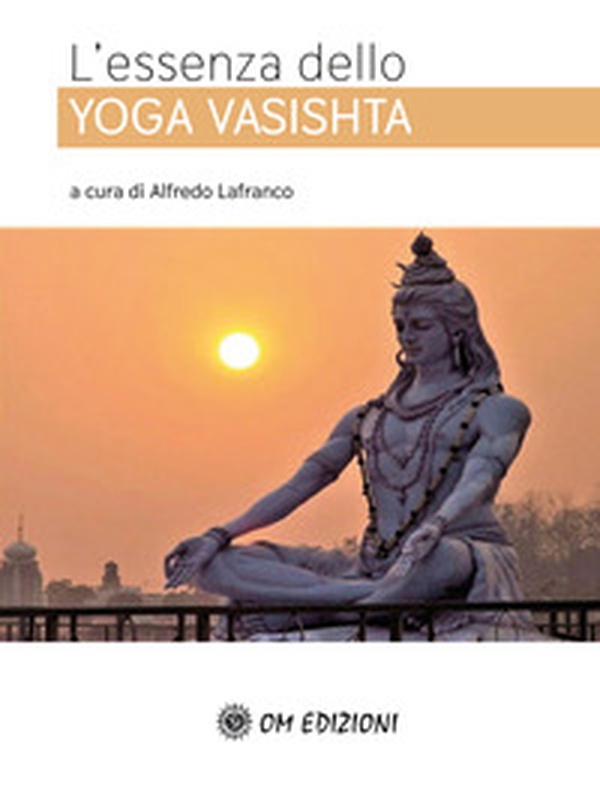 L'essenza dello Yoga Vasishta - Librerie.coop L'essenza dello Yoga Vasishta - Librerie.coop