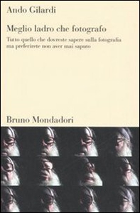 Meglio ladro che fotografo. Tutto quello che dovreste sapere sulla fotografia ma preferirete non aver mai saputo - Librerie.coop