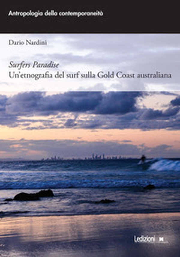 Surfers paradise. Un'etnografia del surf sulla Gold Coast australiana - Librerie.coop Surfers paradise. Un'etnografia del surf sulla Gold Coast australiana - Librerie.coop