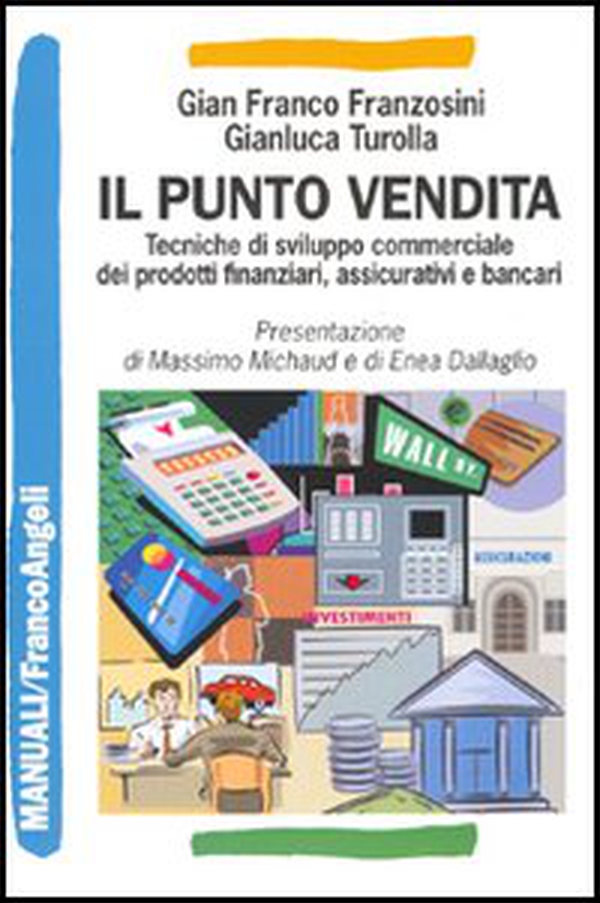 Il punto vendita. Tecniche di sviluppo commerciale dei prodotti finanziari, assicurativi e bancari - Librerie.coop Il punto vendita. Tecniche di sviluppo commerciale dei prodotti finanziari, assicurativi e bancari - Librerie.coop
