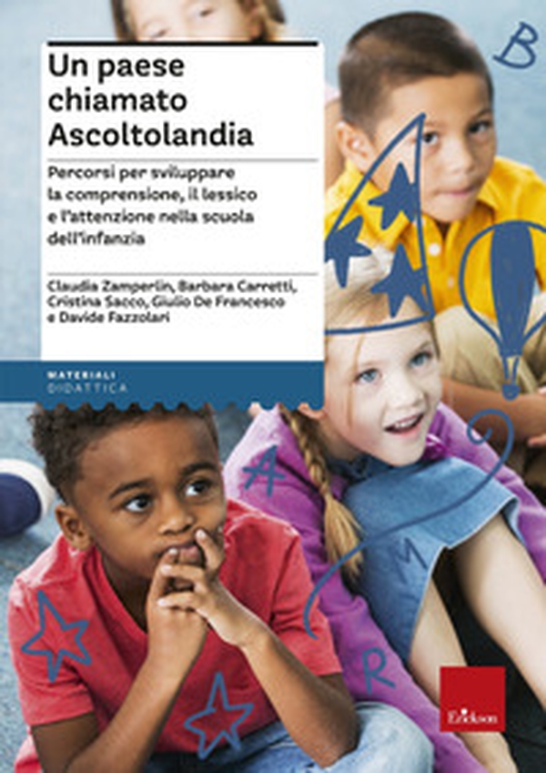 Un paese chiamato Ascoltolandia. Percorsi per sviluppare la comprensione, il lessico e l'attenzione nella scuola dell'infanzia - Librerie.coop Un paese chiamato Ascoltolandia. Percorsi per sviluppare la comprensione, il lessico e l'attenzione nella scuola dell'infanzia - Librerie.coop
