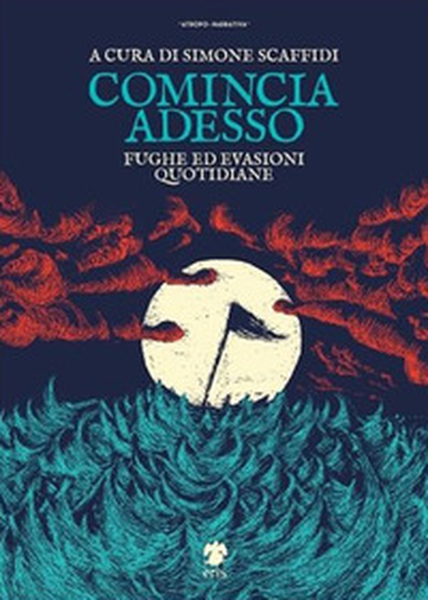 Comincia adesso. Fughe ed evasioni quotidiane - Librerie.coop Comincia adesso. Fughe ed evasioni quotidiane - Librerie.coop