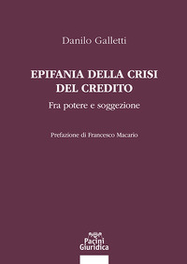 Epifania della crisi del credito. Fra potere e soggezione - Librerie.coop Epifania della crisi del credito. Fra potere e soggezione - Librerie.coop
