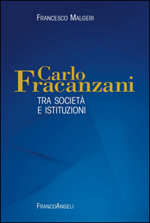 Carlo Fracanzani. Tra società e istituzioni - Librerie.coop Carlo Fracanzani. Tra società e istituzioni - Librerie.coop
