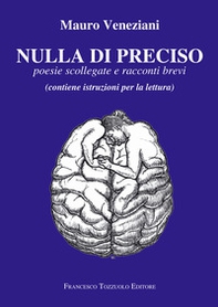 Nulla di preciso. Poesie scollegate e racconti brevi - Librerie.coop Nulla di preciso. Poesie scollegate e racconti brevi - Librerie.coop
