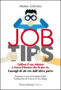 Job tips. Coltiva il tuo talento e trova il lavoro che fa per te. Consigli da chi sta dall'altra parte - Librerie.coop
