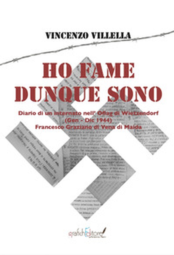 Ho fame dunque sono. Diario di un internato nell'Oflag di Wietzendorf (gennaio-dicembre 1944) Francesco Graziano di Vena di Maida - Librerie.coop Ho fame dunque sono. Diario di un internato nell'Oflag di Wietzendorf (gennaio-dicembre 1944) Francesco Graziano di Vena di Maida - Librerie.coop