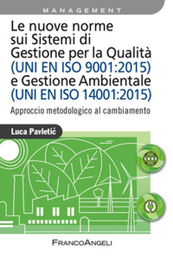 Le nuove norme sui sistemi di gestione per qualità (UNI EN ISO 9001:2015) e gestione ambientale (UNI EN ISO 14001:2015). Approccio metodologico al cambiamento - Librerie.coop Le nuove norme sui sistemi di gestione per qualità (UNI EN ISO 9001:2015) e gestione ambientale (UNI EN ISO 14001:2015). Approccio metodologico al cambiamento - Librerie.coop