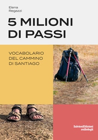 5 milioni di passi. Vocabolario del Cammino di Santiago - Librerie.coop