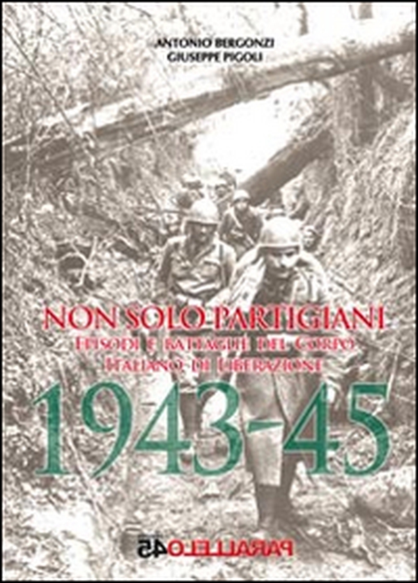 Non solo partigiani. Eposidi e battaglie del Corpo Italiano di Liberazione (1943-1945) - Librerie.coop Non solo partigiani. Eposidi e battaglie del Corpo Italiano di Liberazione (1943-1945) - Librerie.coop