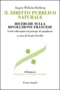 Il diritto pubblico naturale. Ricerche sulla Rivoluzione francese. Scritti rehbergiani sul principio di eguaglianza - Librerie.coop