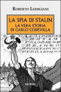 La spia di Stalin. La vera storia di Carlo Codevilla - Librerie.coop