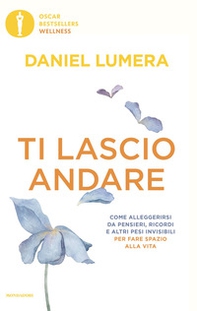 Ti lascio andare. Come alleggerirsi da pensieri, ricordi e altri pesi invisibili per fare spazio alla vita - Librerie.coop