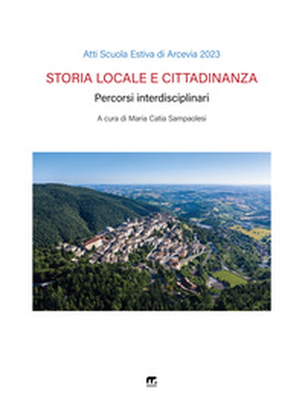 Scuola locale e cittadinanza. Percorsi interdisciplinari. Atti scuola estiva di Arcevia 2023 - Librerie.coop Scuola locale e cittadinanza. Percorsi interdisciplinari. Atti scuola estiva di Arcevia 2023 - Librerie.coop