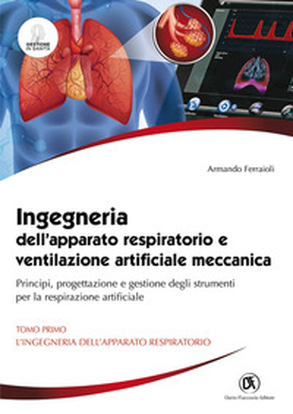 Ingegneria dell'apparato respiratorio e ventilazione artificiale meccanica. Principi, progettazione e gestione degli strumenti per la respirazione artificiale - Vol. 1 - Librerie.coop Ingegneria dell'apparato respiratorio e ventilazione artificiale meccanica. Principi, progettazione e gestione degli strumenti per la respirazione artificiale - Vol. 1 - Librerie.coop