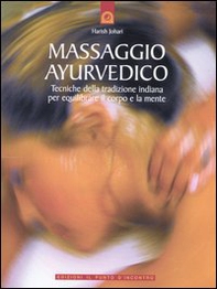 Massaggio ayurvedico. Tecniche della tradizione indiana per equilibrare il corpo e la mente - Librerie.coop