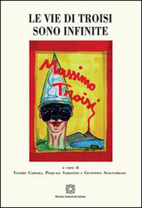 Le vie di Troisi sono infinite - Librerie.coop Le vie di Troisi sono infinite - Librerie.coop