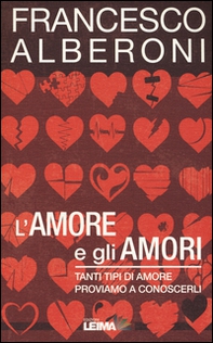 L'amore e gli amori. Tanti tipi di amore, proviamo a conoscerli - Librerie.coop L'amore e gli amori. Tanti tipi di amore, proviamo a conoscerli - Librerie.coop