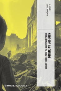 Narrare la guerra. Israele e Palestina, fra media studies e storia - Librerie.coop Narrare la guerra. Israele e Palestina, fra media studies e storia - Librerie.coop