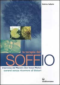 La terapia del soffio. Trasmessa dal maestro zen Inoue Muhen. Come curarsi senza ricorrere al bisturi - Librerie.coop