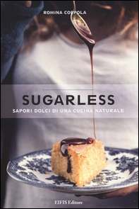 Sugarless. Sapori dolci di una cucina naturale - Librerie.coop Sugarless. Sapori dolci di una cucina naturale - Librerie.coop