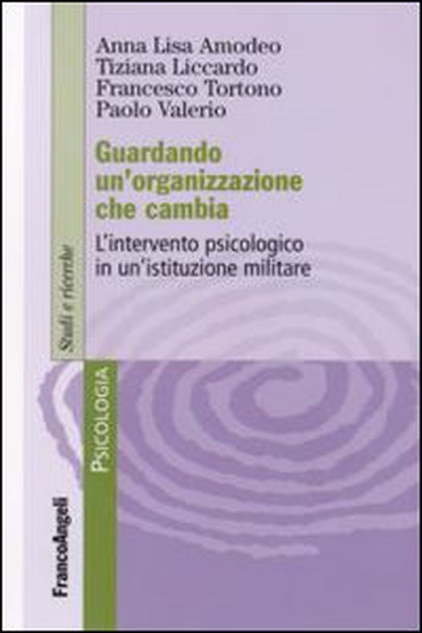 Guardando un'organizzazione che cambia. L'intervento psicologo in un'istituzione militare - Librerie.coop Guardando un'organizzazione che cambia. L'intervento psicologo in un'istituzione militare - Librerie.coop
