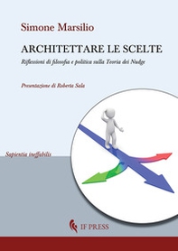 Architettare le scelte. Riflessioni di filosofia e politica sulla Teoria dei Nudge - Librerie.coop Architettare le scelte. Riflessioni di filosofia e politica sulla Teoria dei Nudge - Librerie.coop