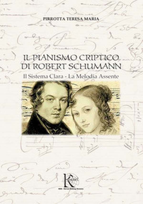Il pianismo criptico di Robert Schumann. Il Sistema Clara, La Melodia Assente - Librerie.coop Il pianismo criptico di Robert Schumann. Il Sistema Clara, La Melodia Assente - Librerie.coop